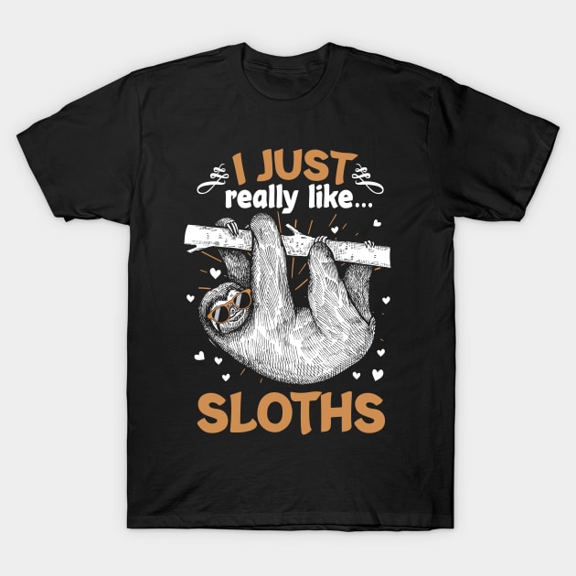 I Just Really Like Sloths Funny Animal Lover Lazy Sloth Gift T-Shirt by BrightGift